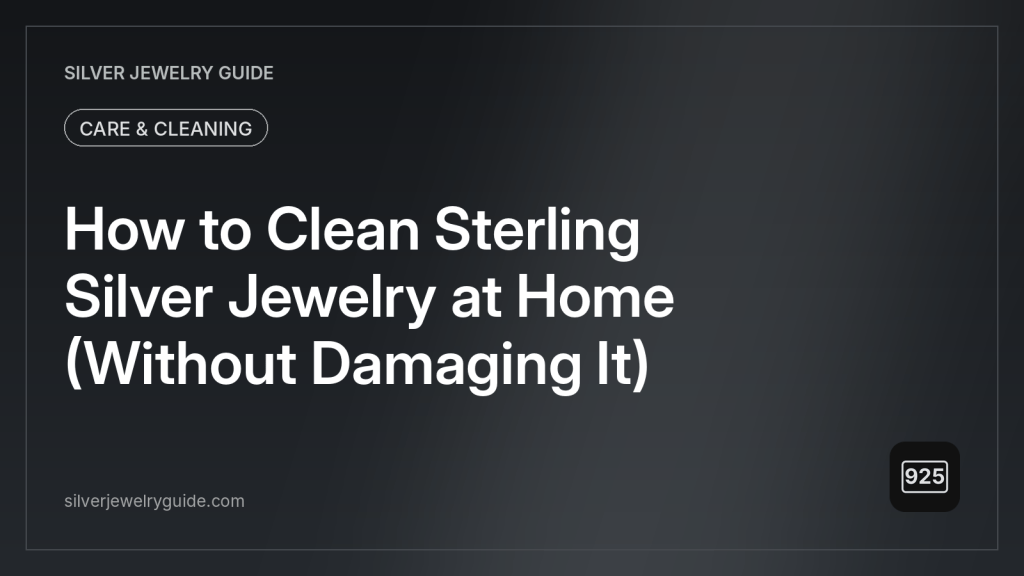 How to Clean Sterling Silver Jewelry at Home (Without Damaging It)