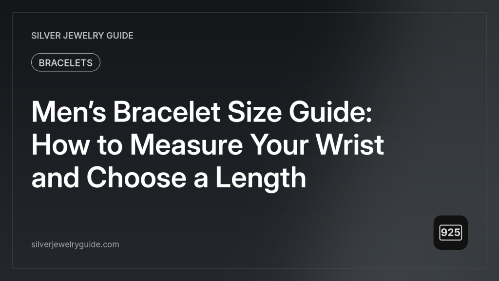 Men’s Bracelet Size Guide: How to Measure Your Wrist and Choose a Length