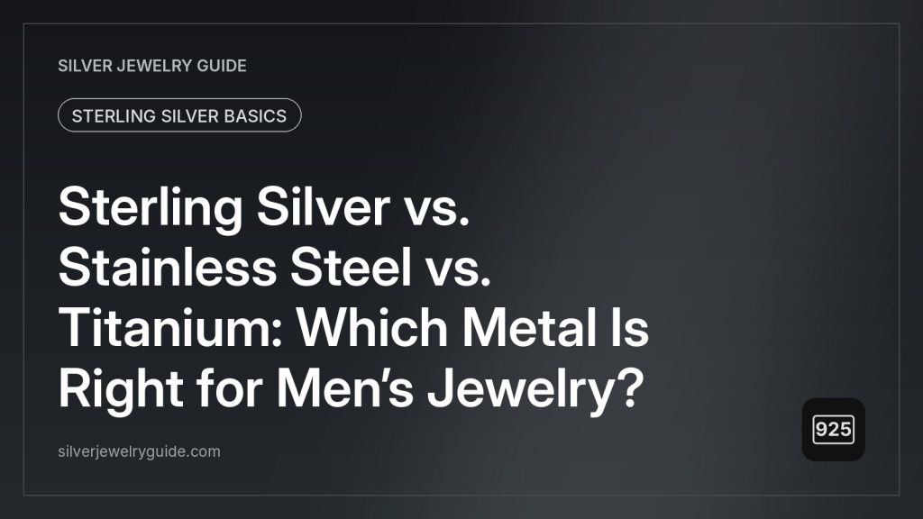 Sterling Silver vs. Stainless Steel vs. Titanium: Which Metal Is Right for Men’s Jewelry?