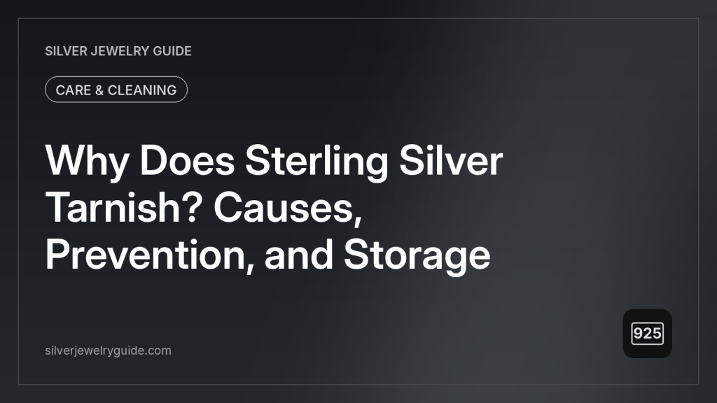 Why Does Sterling Silver Tarnish? Causes, Prevention, and Storage